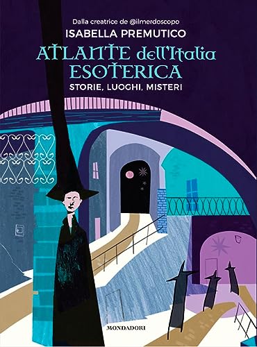 Atlante dell'Italia esoterica. Storie, luoghi, misteri von Mondadori