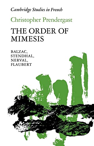 The Order of Mimesis: Balzac, Stendhal, Nerval and Flaubert (Cambridge Studies in French)