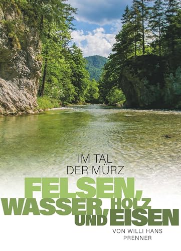 Im Tal der Mürz: Felsen, Wasser, Holz und Eisen von Buchschmiede von Dataform Media GmbH