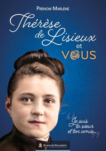 Sainte Thérèse de Lisieux et moi: « Je suis ta sœur et ton amie... » von MDN Productions