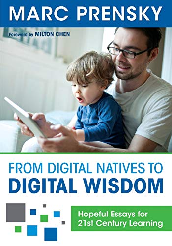 From Digital Natives to Digital Wisdom: Hopeful Essays for 21st Century Learning von Corwin