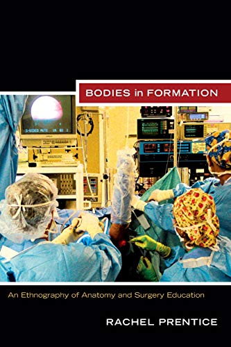 Bodies in Formation: An Ethnography of Anatomy and Surgery Education (Experimental Futures) von Duke University Press