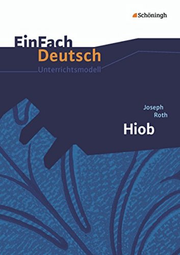 EinFach Deutsch Unterrichtsmodelle: Joseph Roth: Hiob: Gymnasiale Oberstufe