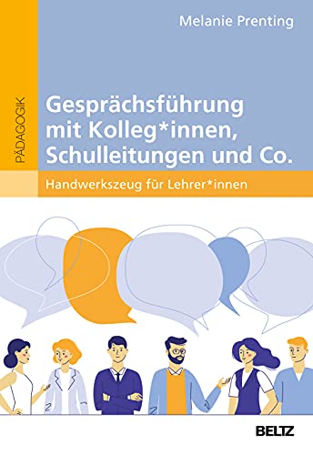 Gesprächsführung mit Kolleg_innen, Schulleitungen und Co.: Handwerkszeug für Lehrer_innen von Beltz