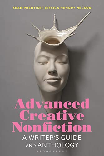 Advanced Creative Nonfiction: A Writer's Guide and Anthology (Bloomsbury Writer's Guides and Anthologies) von Bloomsbury Academic