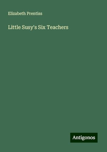 Little Susy's Six Teachers von Antigonos Verlag