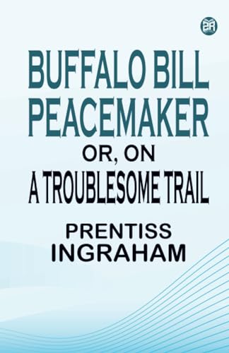Buffalo Bill Peacemaker Or On a Troublesome Trail von Zinc Read