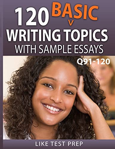 120 Basic Writing Topics with Sample Essays Q91-120: 120 Basic Writing Topics 30 Day Pack 4 von Createspace Independent Publishing Platform
