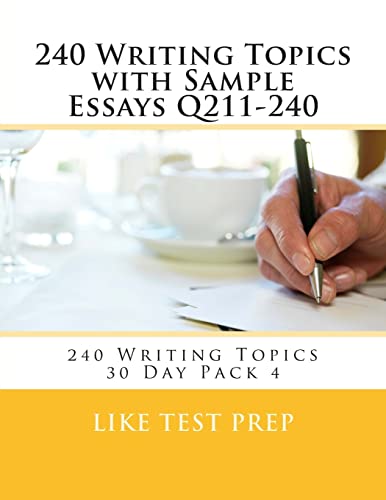240 Writing Topics with Sample Essays Q211-240: 240 Writing Topics 30 Day Pack 4
