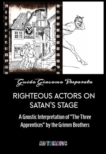 Righteous Actors on Satan's Stage: A Gnostic Interpretation of "The Three Apprentices" by the Grimm Brothers