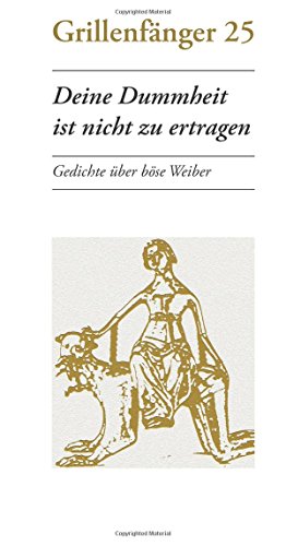 Deine Dummheit ist nicht zu ertragen: Gedichte über böse Weiber von Degener, U.