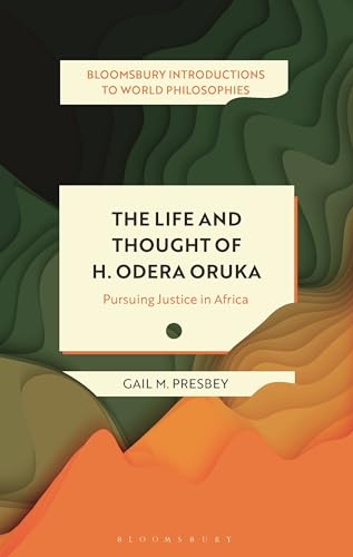 The Life and Thought of H. Odera Oruka: Pursuing Justice in Africa (Bloomsbury Introductions to World Philosophies)