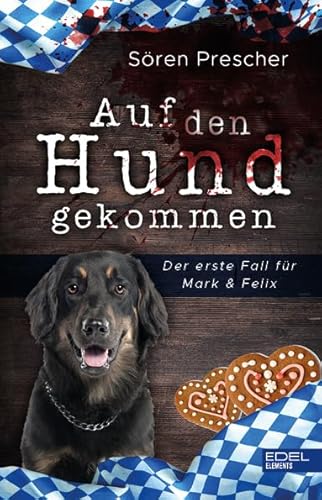 Auf den Hund gekommen: Der erste Fall für Mark & Felix von Edel Elements - ein Verlag der Edel Verlagsgruppe