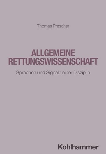 Allgemeine Rettungswissenschaft: Sprachen und Signale einer Disziplin von W. Kohlhammer GmbH