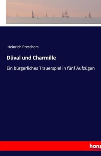 Düval und Charmille: Ein bürgerliches Trauerspiel in fünf Aufzügen