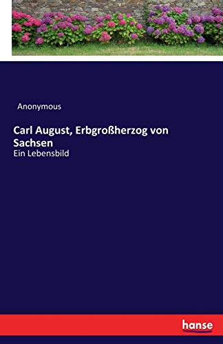 Carl August, Erbgroßherzog von Sachsen: Ein Lebensbild