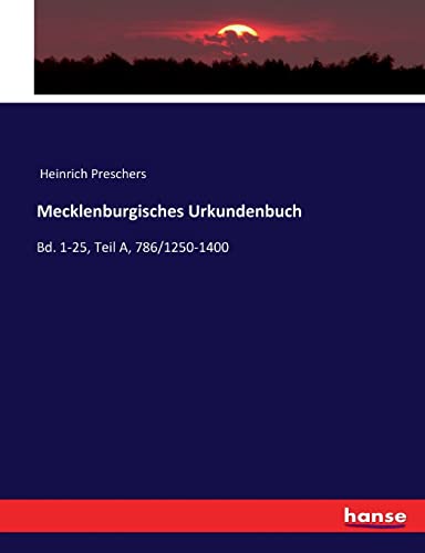 Mecklenburgisches Urkundenbuch: Bd. 1-25, Teil A, 786/1250-1400