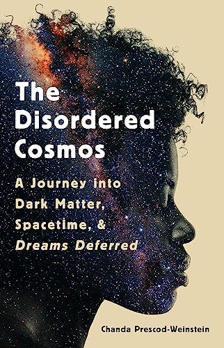 The Disordered Cosmos: A Journey into Dark Matter, Spacetime, and Dreams Deferred von Bold Type Books