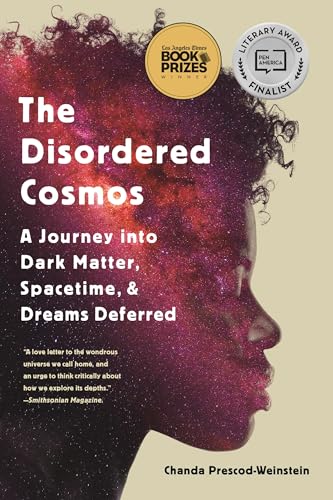 The Disordered Cosmos: A Journey into Dark Matter, Spacetime, and Dreams Deferred