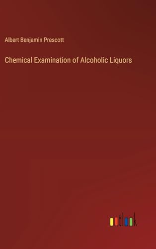 Chemical Examination of Alcoholic Liquors von Outlook Verlag