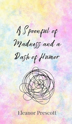 A Spoonful of Madness and a Dash of Humor A Spoonful of Madness and a Dash of Humor von Creative Arts Management OÜ