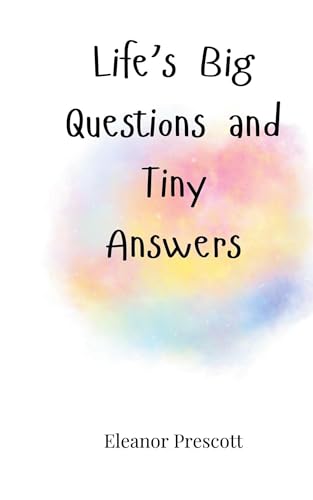 Life's Big Questions and Tiny Answers Life's Big Questions and Tiny Answers von Creative Arts Management OÜ