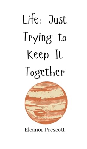 Life: Just Trying to Keep It Together Life: Just Trying to Keep It Together von Creative Arts Management OÜ