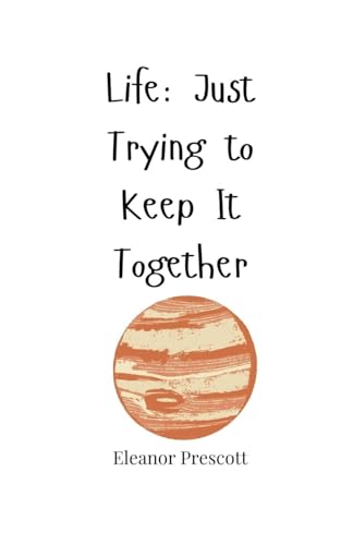 Life: Just Trying to Keep It Together Life: Just Trying to Keep It Together von Creative Arts Management OÜ