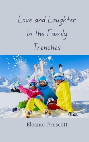 Love and Laughter in the Family Trenches Love and Laughter in the Family Trenches von Creative Arts Management OÜ