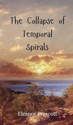 The Collapse of Temporal Spirals The Collapse of Temporal Spirals von Creative Arts Management OÜ