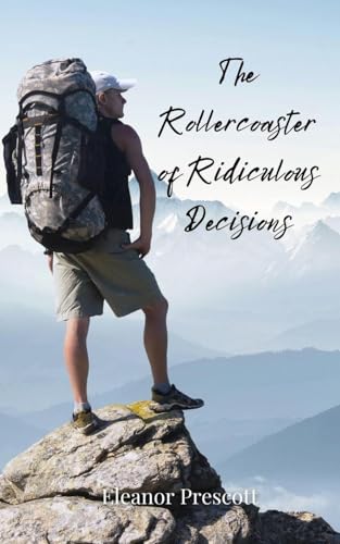 The Rollercoaster of Ridiculous Decisions The Rollercoaster of Ridiculous Decisions von Creative Arts Management OÜ