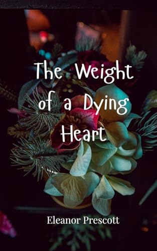 The Weight of a Dying Heart The Weight of a Dying Heart von Creative Arts Management OÜ