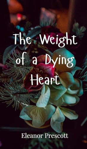 The Weight of a Dying Heart The Weight of a Dying Heart von Creative Arts Management OÜ