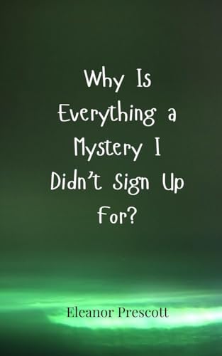 Why Is Everything a Mystery I Didn't Sign Up For? Why Is Everything a Mystery I Didn't Sign Up For? von Creative Arts Management OÜ