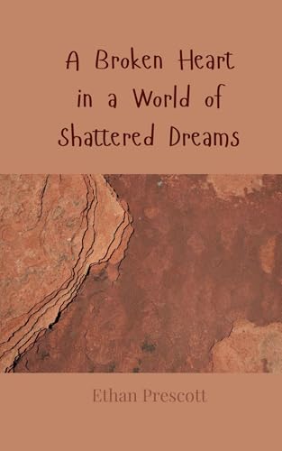 A Broken Heart in a World of Shattered Dreams A Broken Heart in a World of Shattered Dreams von Creative Arts Management OÜ