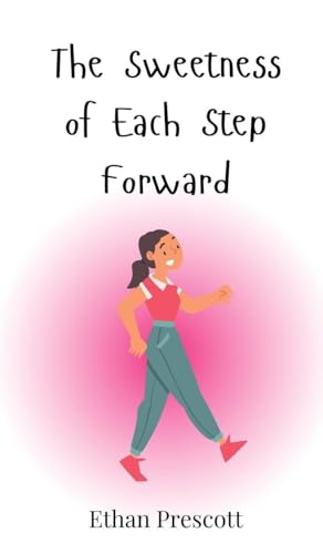 The Sweetness of Each Step Forward The Sweetness of Each Step Forward von Creative Arts Management OÜ