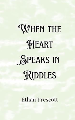 When the Heart Speaks in Riddles When the Heart Speaks in Riddles von Creative Arts Management OÜ