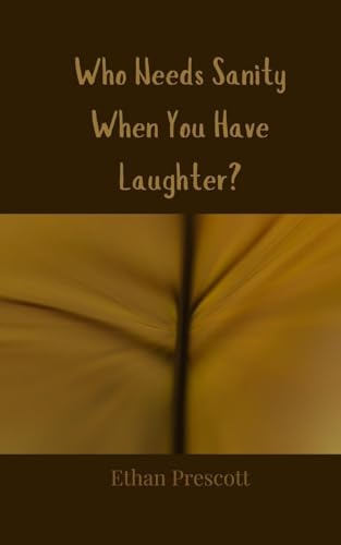 Who Needs Sanity When You Have Laughter? Who Needs Sanity When You Have Laughter? von Creative Arts Management OÜ