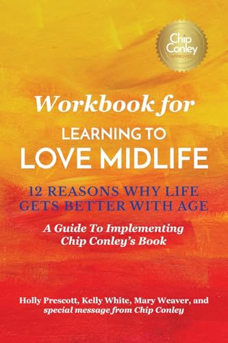 Workbook for Learning To Love Midlife: 12 Reasons Why Life Gets Better with Age: A Guide to Implementing Chip Conley's Book von Palmetto Publishing