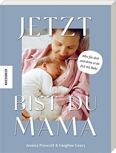 Jetzt bist du Mama: Alles für dich und deine erste Zeit mit Baby von Knesebeck