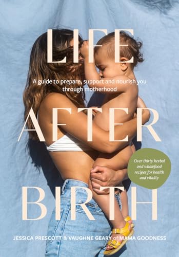 Life After Birth: A Guide to Prepare, Support and Nourish You Through Motherhood von Hardie Grant Books