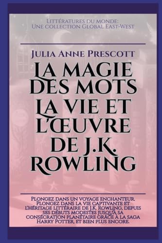 La magie des mots: La vie et l'oeuvre de J.K. Rowling (Littératures Du Monde) von Global East-West Ltd