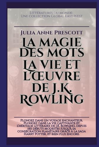 La magie des mots: La vie et l'œuvre de J.K. Rowling (Littératures du monde, Band 12) von Global East-West. LTD.