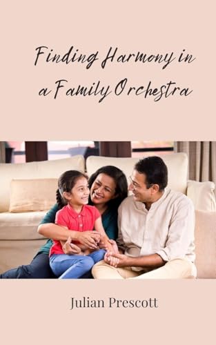 Finding Harmony in a Family Orchestra Finding Harmony in a Family Orchestra von Creative Arts Management OÜ