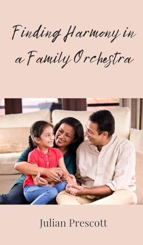 Finding Harmony in a Family Orchestra Finding Harmony in a Family Orchestra von Creative Arts Management OÜ