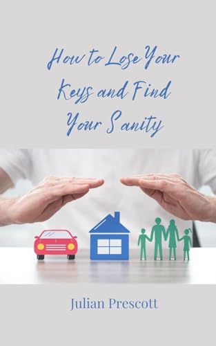 How to Lose Your Keys and Find Your Sanity How to Lose Your Keys and Find Your Sanity von Creative Arts Management OÜ