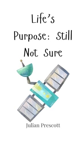 Life's Purpose: Still Not Sure Life's Purpose: Still Not Sure von Creative Arts Management OÜ