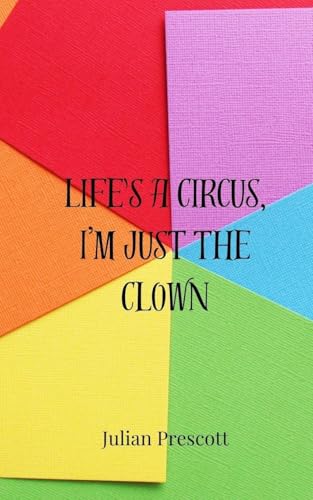 Life's a Circus, I'm Just the Clown Life's a Circus, I'm Just the Clown von Creative Arts Management OÜ
