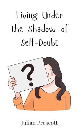 Living Under the Shadow of Self-Doubt Living Under the Shadow of Self-Doubt von Creative Arts Management OÜ