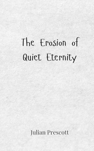 The Erosion of Quiet Eternity The Erosion of Quiet Eternity von Creative Arts Management OÜ